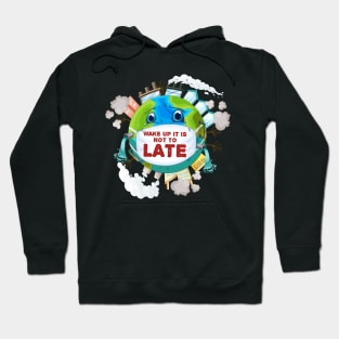 Wake up it is not to late Hoodie